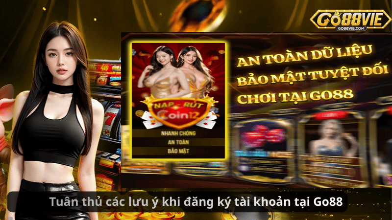Tuân thủ các lưu ý khi đăng ký tài khoản tại Go88