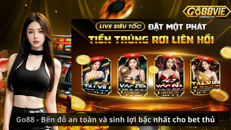 Go88 - Bến đỗ an toàn và sinh lợi bậc nhất cho bet thủ