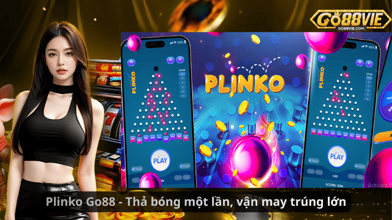 Plinko Go88 - Thả bóng một lần, vận may trúng lớn