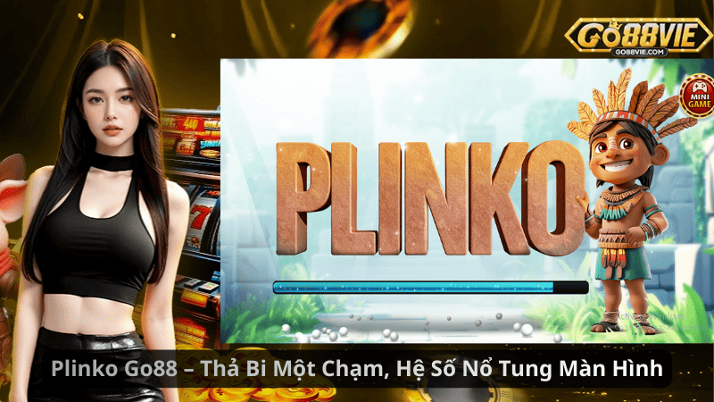 Plinko Go88 – Thả Bi Một Chạm, Hệ Số Nổ Tung Màn Hình