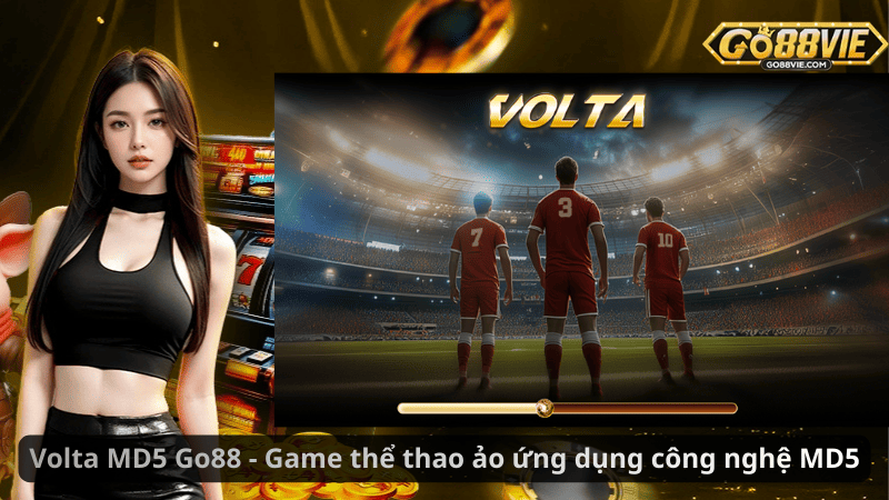 Volta MD5 Go88 - Game thể thao ảo ứng dụng công nghệ MD5