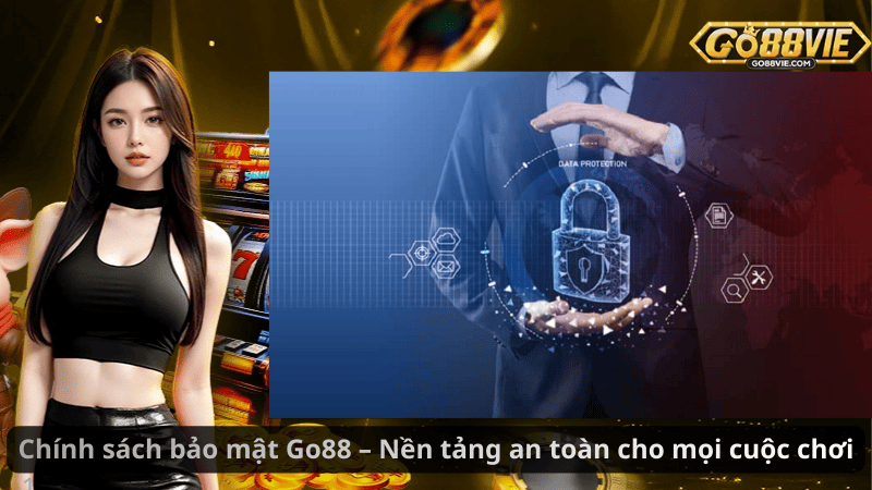 Chính sách bảo mật Go88 – Nền tảng an toàn cho mọi cuộc chơi