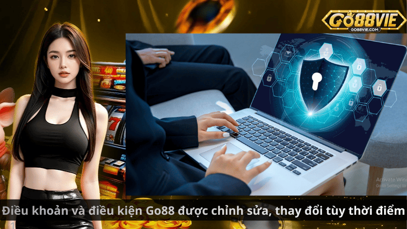 Điều khoản và điều kiện Go88 được chỉnh sửa, thay đổi tùy thời điểm