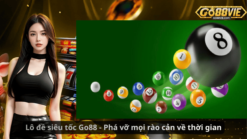 Lô đề siêu tốc Go88 - Phá vỡ mọi rào cản về thời gian