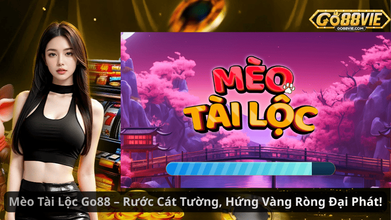 Mèo Tài Lộc Go88 – Rước Cát Tường, Hứng Vàng Ròng Đại Phát!