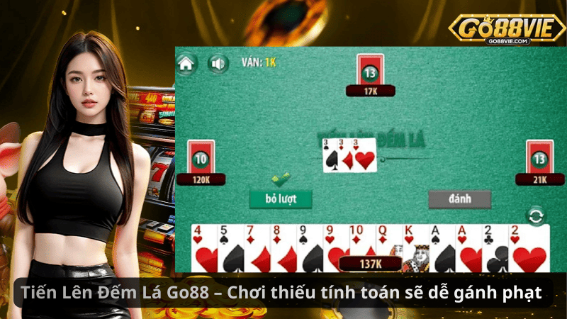 Tiến Lên Đếm Lá Go88 – Chơi thiếu tính toán sẽ dễ gánh phạt 