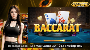 Baccarat Go88 – Sắc Màu Casino 3D, Tỷ Lệ Thưởng 1:15
