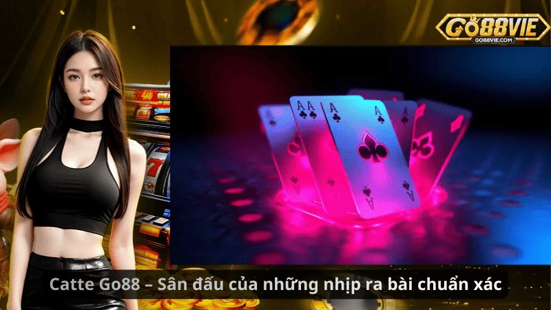 Catte Go88 – Sân đấu của những nhịp ra bài chuẩn xác