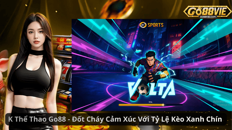 K Thể Thao Go88 – Đốt Cháy Cảm Xúc Với Tỷ Lệ Kèo Xanh Chín 