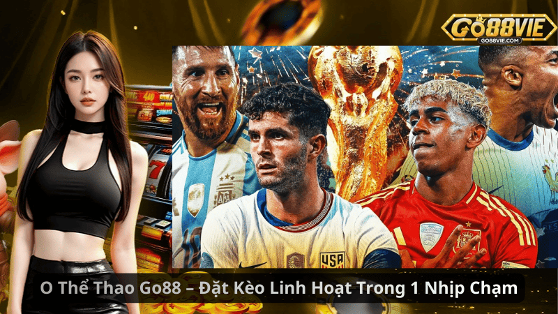 O Thể Thao Go88 – Đặt Kèo Linh Hoạt Trong 1 Nhịp Chạm